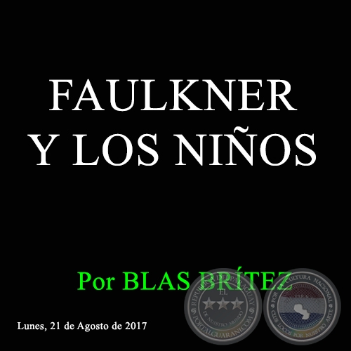 FAULKNER Y LOS NIÑOS - Por BLAS BRÍTEZ - Lunes, 21 de Agosto de 2017